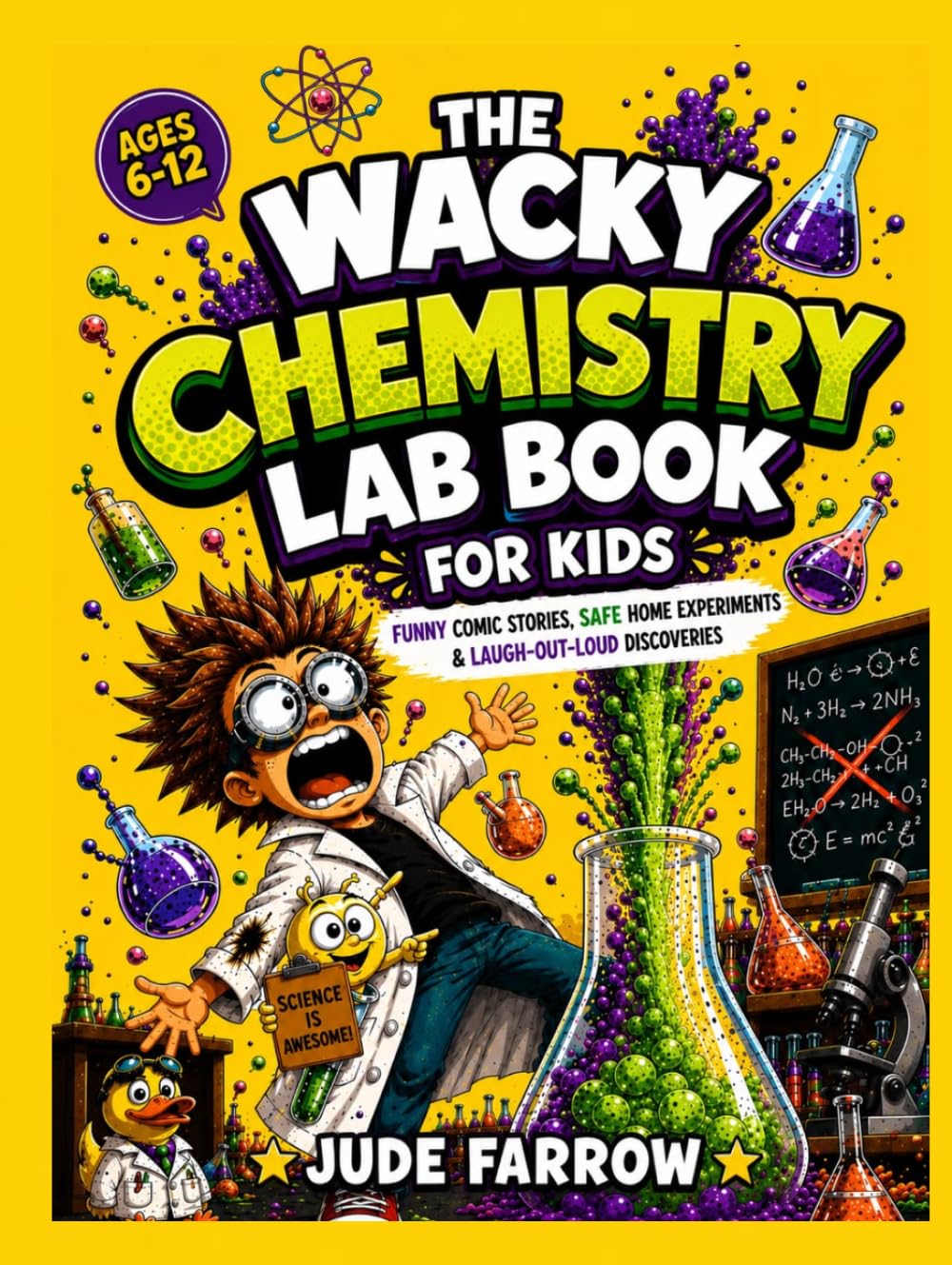 THE WACKY CHEMISTRY LAB BOOK FOR KIDS: Funny Comic Stories, Safe Home Experiments, Amazing Science Facts, and Laugh-Out-Loud Discoveries for Curious ... Ages 6-12 (The Professor Boom & Fizz Series)