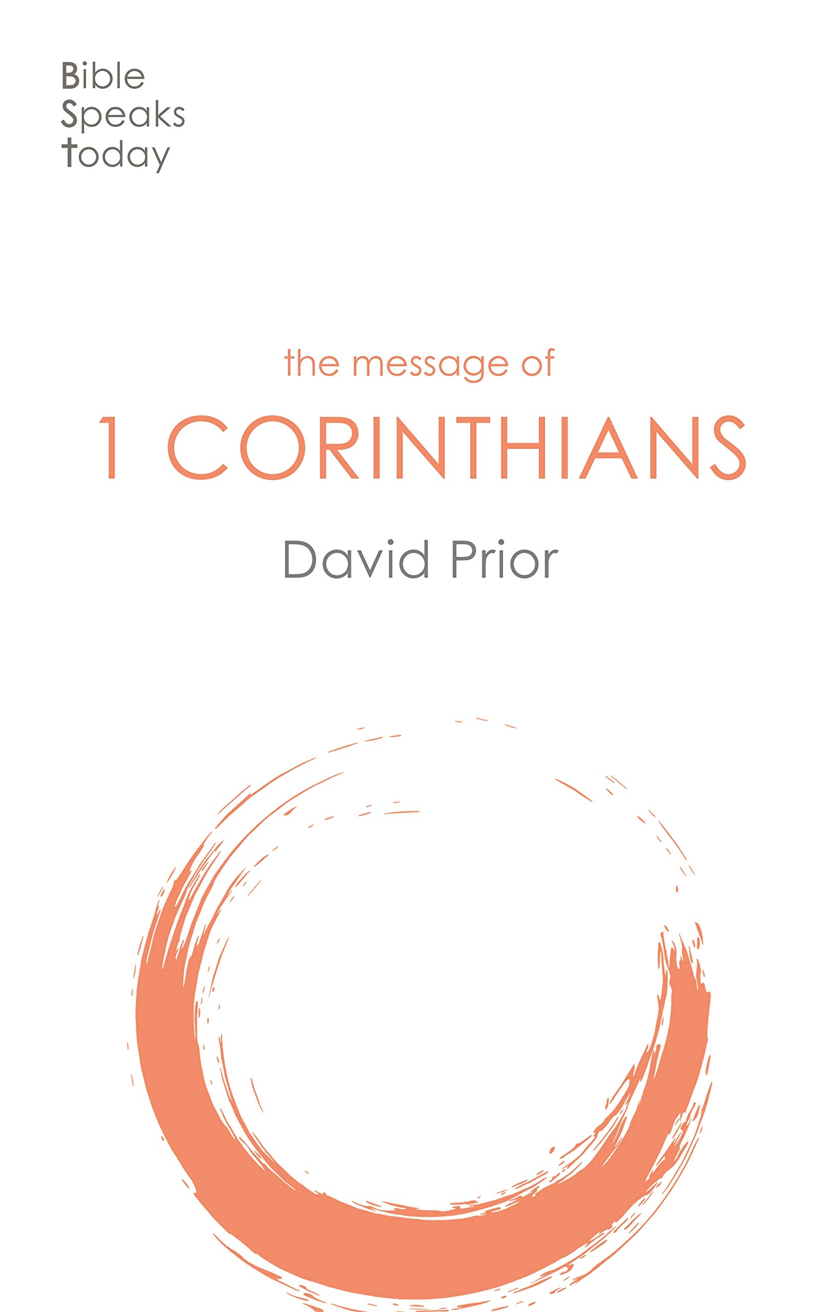 The Message of 1 Corinthians: Life In The Local Church (The Bible Speaks Today New Testament)