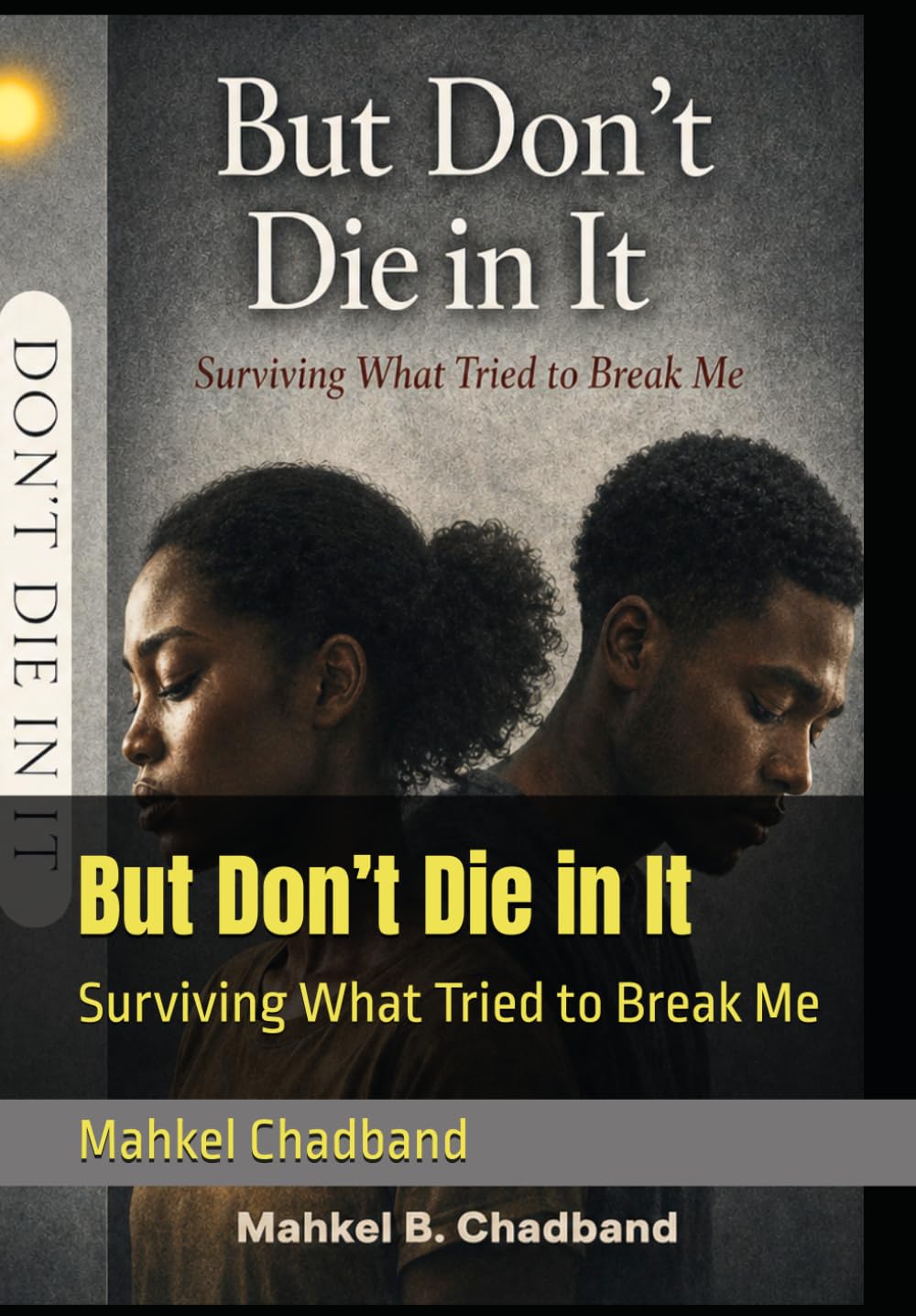 But Don’t Die in It: Surviving What Tried to Break Me