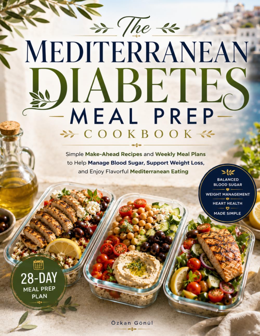 The Mediterranean Diabetes Meal Prep Cookbook: Simple Make-Ahead Recipes and Weekly Meal Plans to Help Manage Blood Sugar, Support Weight Loss, and ... & Delicious: The Modern Everyday Kitchen)