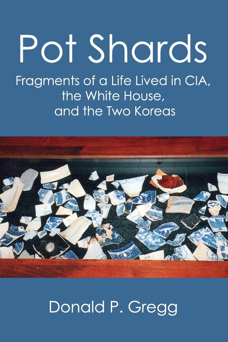 Pot Shards: Fragments of a Life Lived in CIA, the White House, and the Two Koreas cover