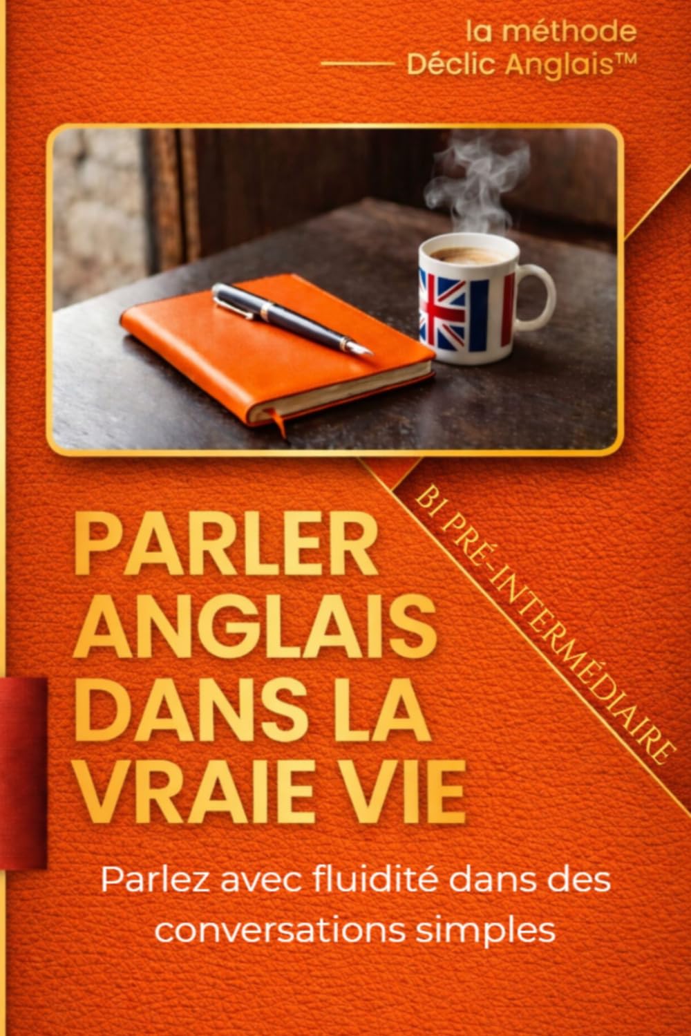 Parler anglais dans la vraie vie – Niveau Pré-intermédiaire: Parlez avec fluidité dans des conversations simples et naturelles
