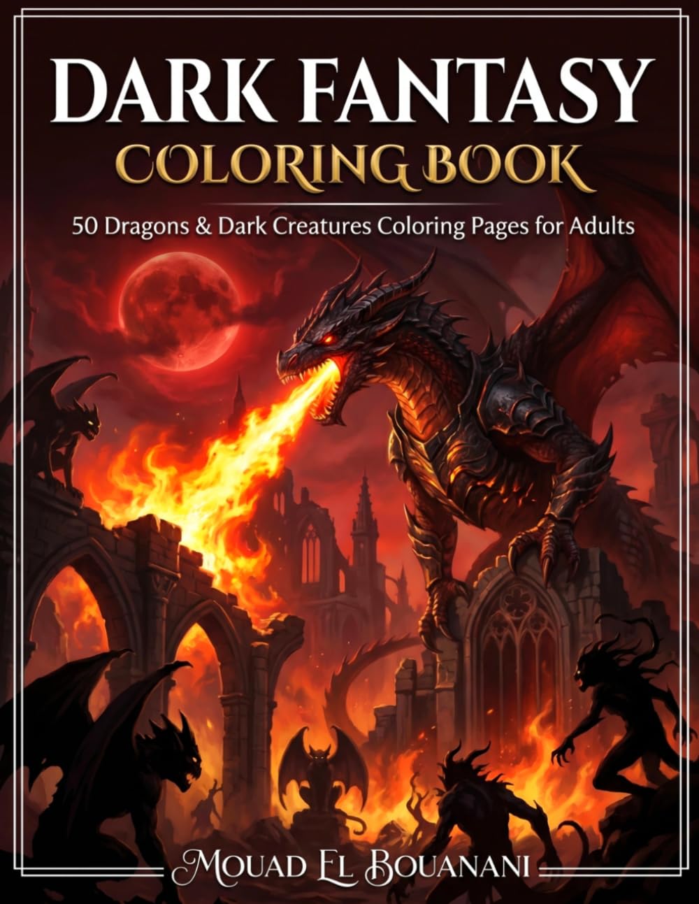 Dark Fantasy Coloring Book: 50 Dragons & Dark Creatures Coloring Pages for Adults (Fantasy Realms Coloring Collection)
