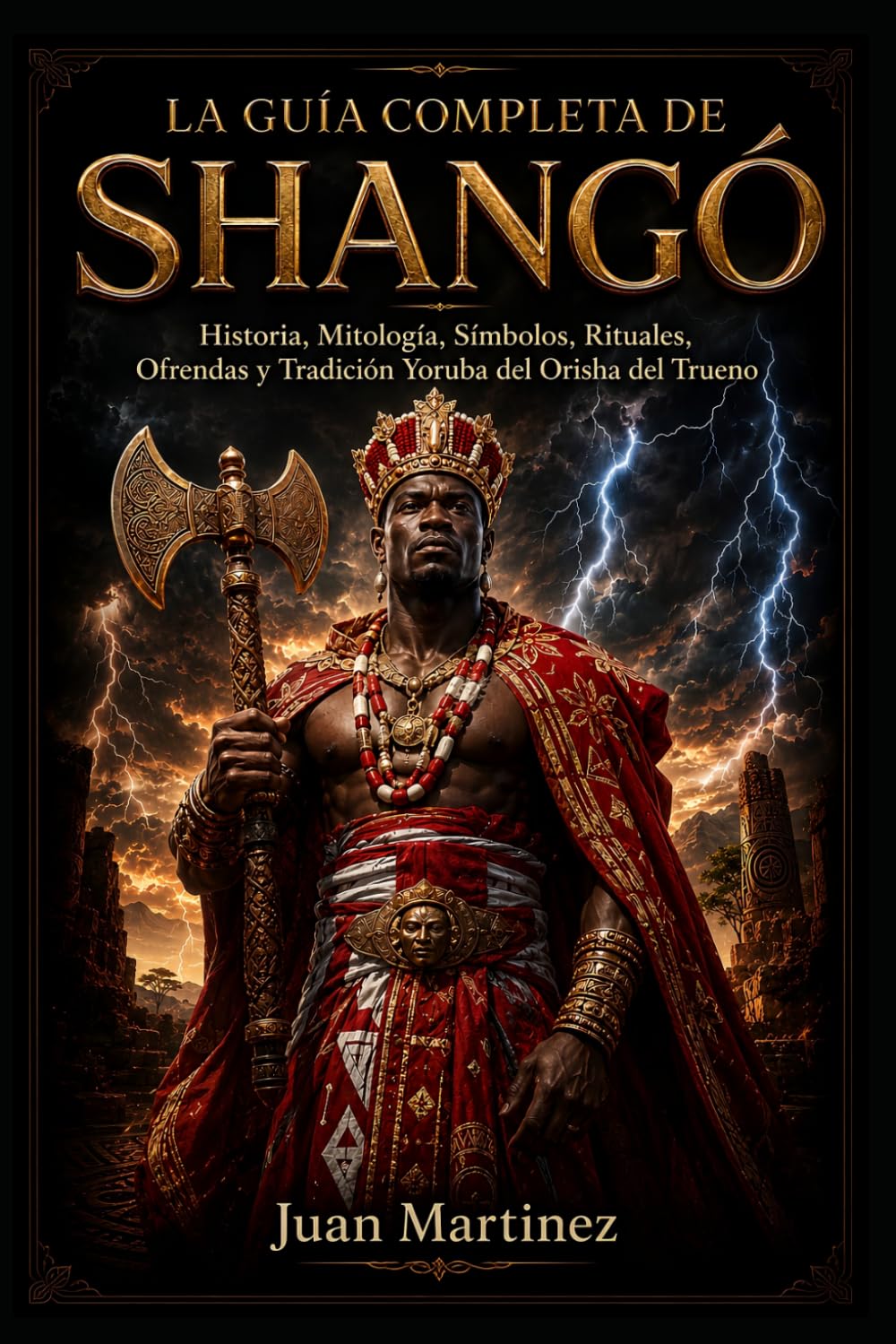 La Guía Completa de Shangó: Historia, Mitología, Símbolos, Rituales, Ofrendas y Tradición Yoruba del Orisha del Trueno