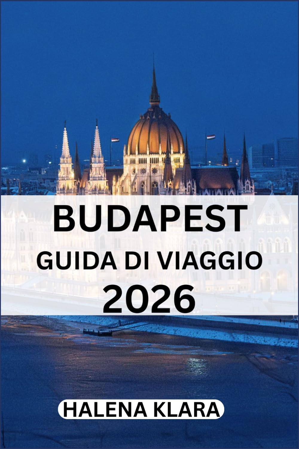 BUDAPEST GUIDA DI VIAGGIO 2026: Luoghi da non perdere, cultura gastronomica, itinerari, consigli, viaggi stagionali, tesori nascosti.