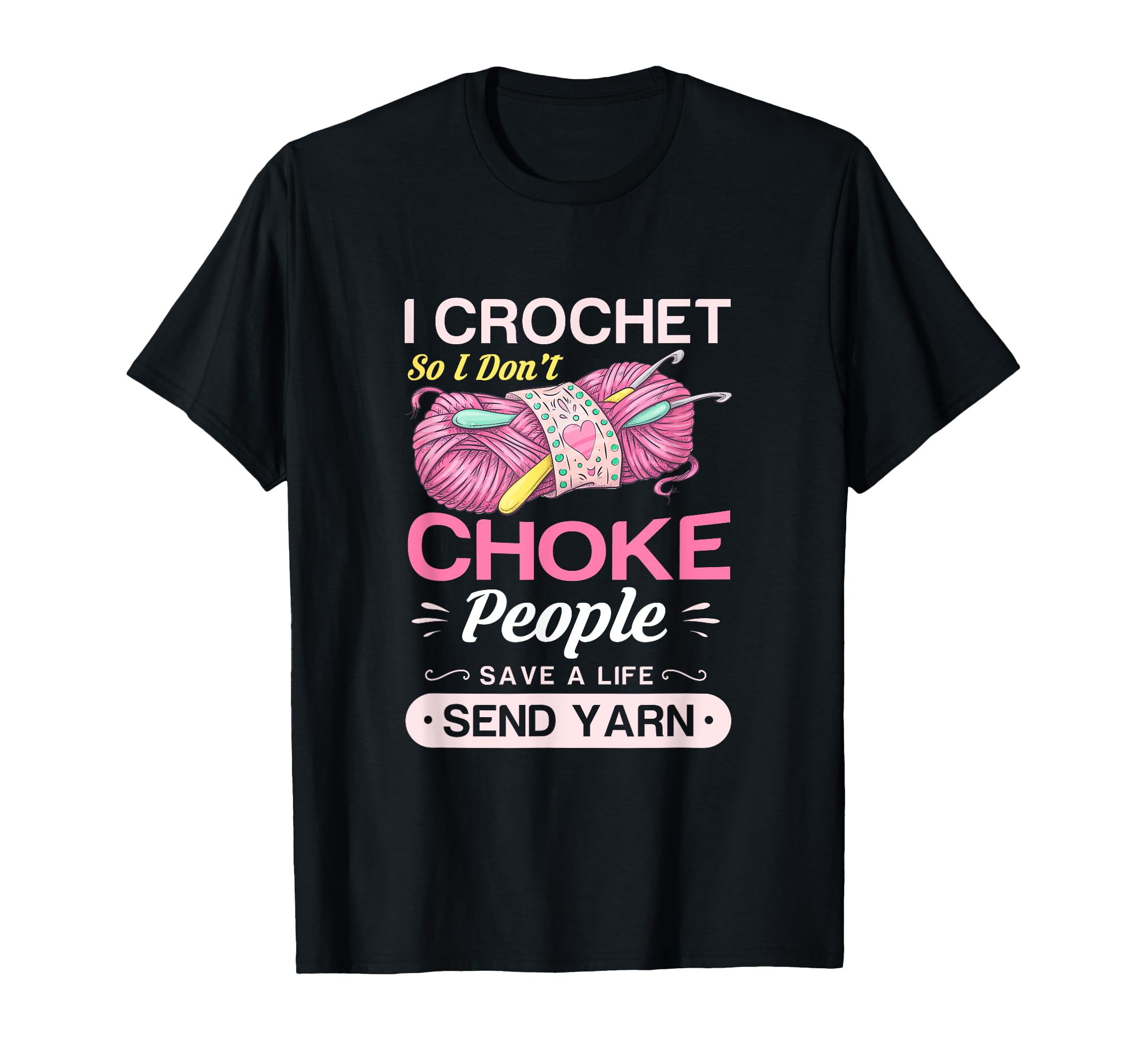 I crochet so I don't choke people save a life send yarn Gift T-Shirt, Black