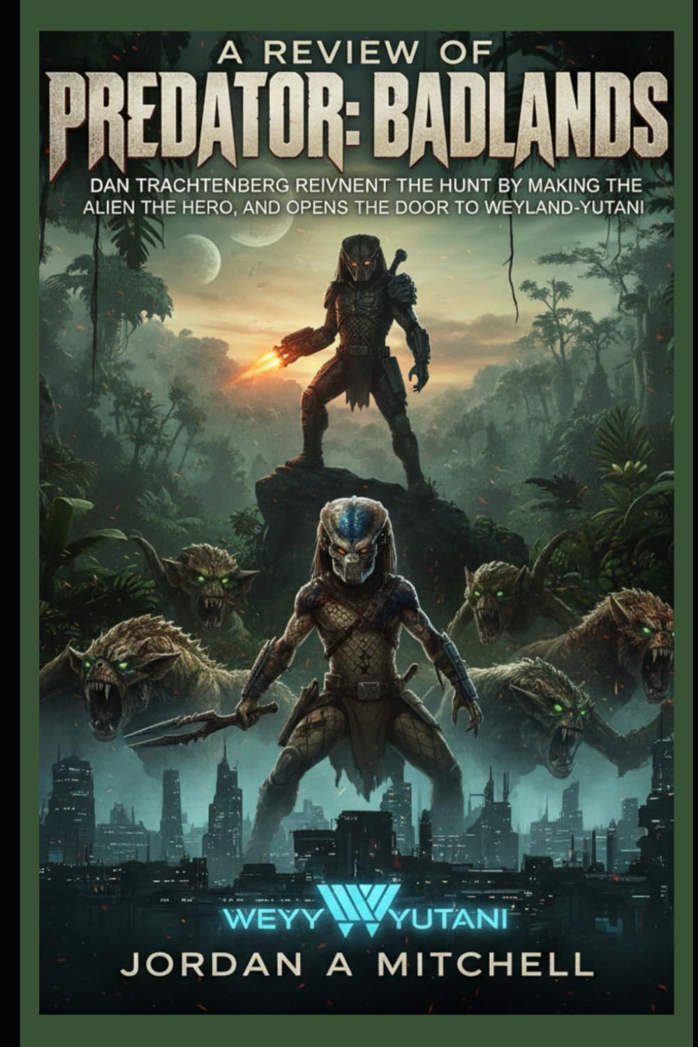 A Review of Predator: Badlands: Dan Trachtenberg Reinvents the Hunt by Making the Alien the Hero, and Opens the Door to Weyland-Yutani