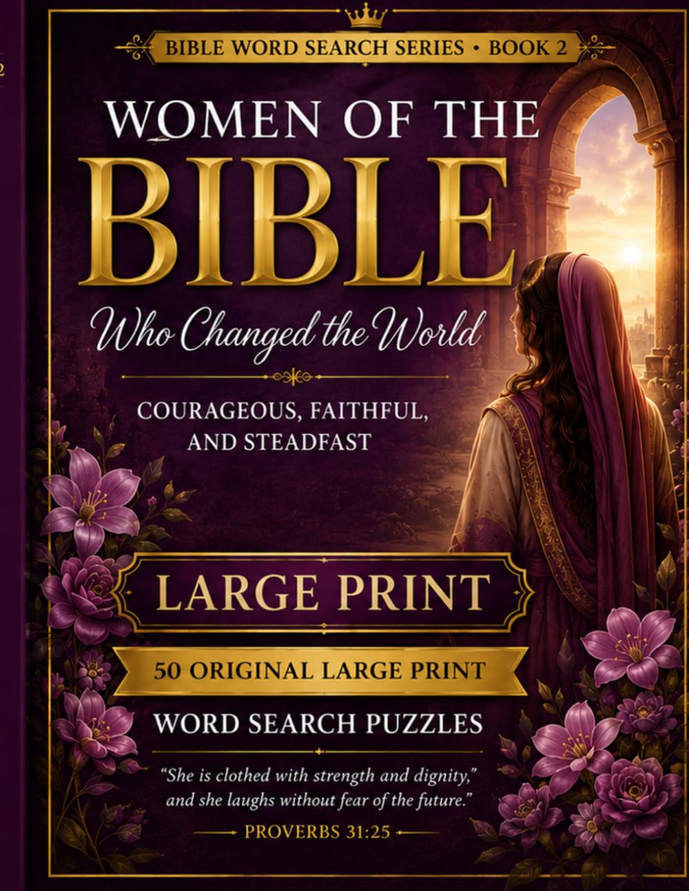 Women of the Bible Who Changed the World: Large Print Word Search Puzzles Celebrating Courageous, Faithful, and Steadfast Women of Scripture (Bible Word Search Series)