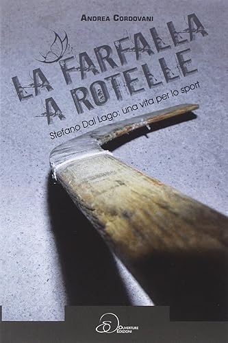 La farfalla a rotelle. Stefano dal Lago: una vita per lo sport