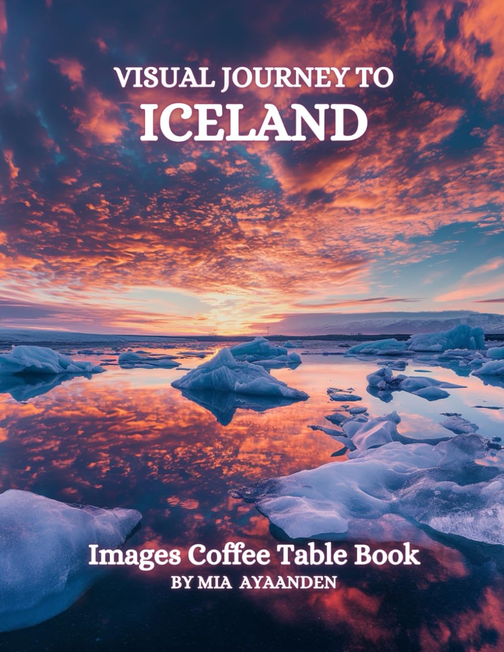 Visual Journey to Iceland Images Coffee Table Book for All : a Colorful Tour of Beautiful AI-Generated Pictures Designs for Relaxing & Meditation, for Vacations & Landscapes Lovers.