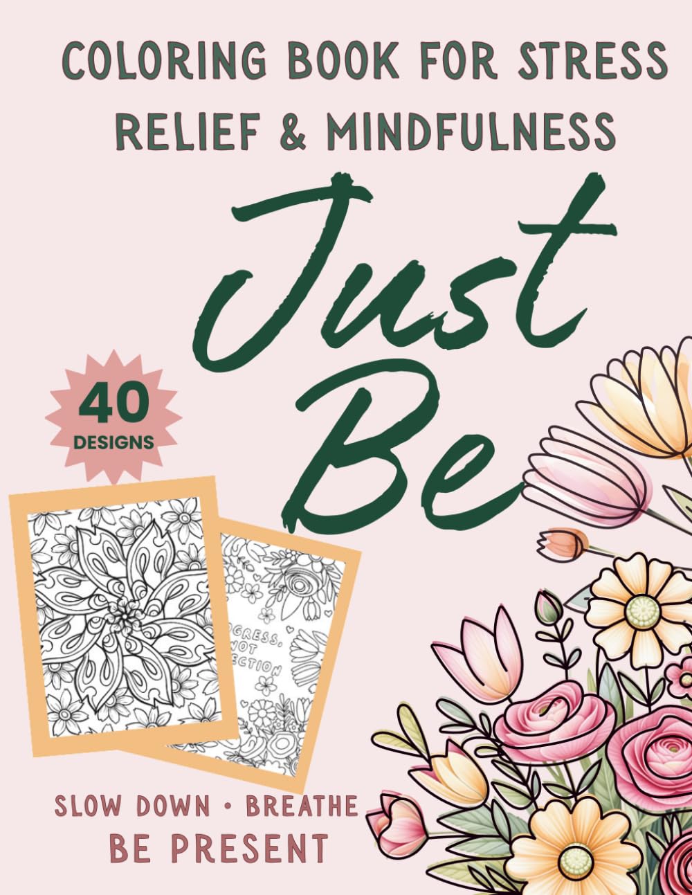 Just Be: A Calming Coloring Book for Mindfulness & Stress Relief