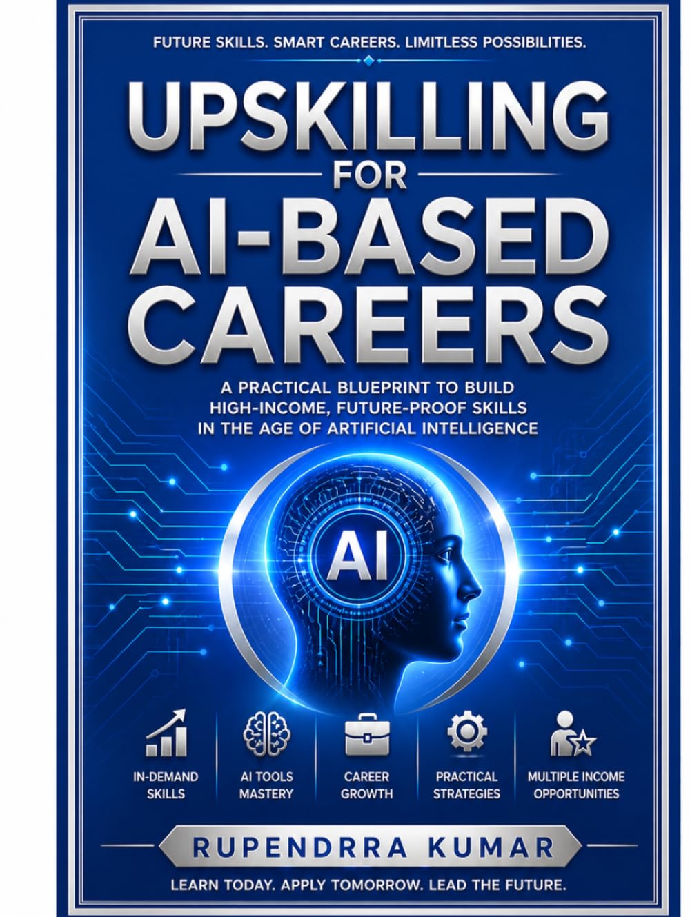 Upskilling for AI-Based Careers: A Practical Blueprint to Build High-Income, Future-Proof Skills in the Age of Artificial Intelligence