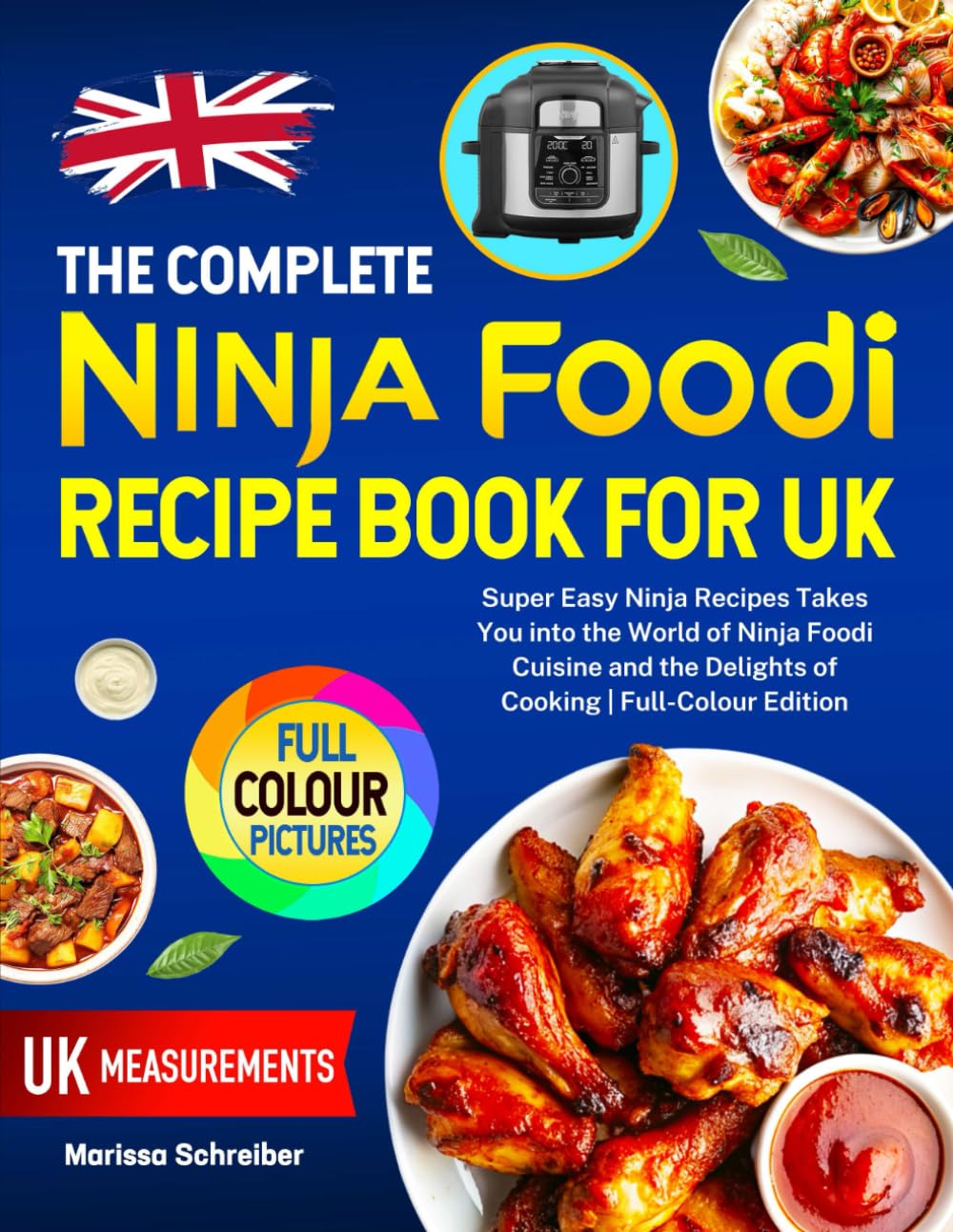 The Complete Ninja Foodi Recipe Book for UK: Super Easy Ninja Recipes Takes You into the World of Ninja Foodi Cuisine and the Delights of Cooking | Full-Colour Edition