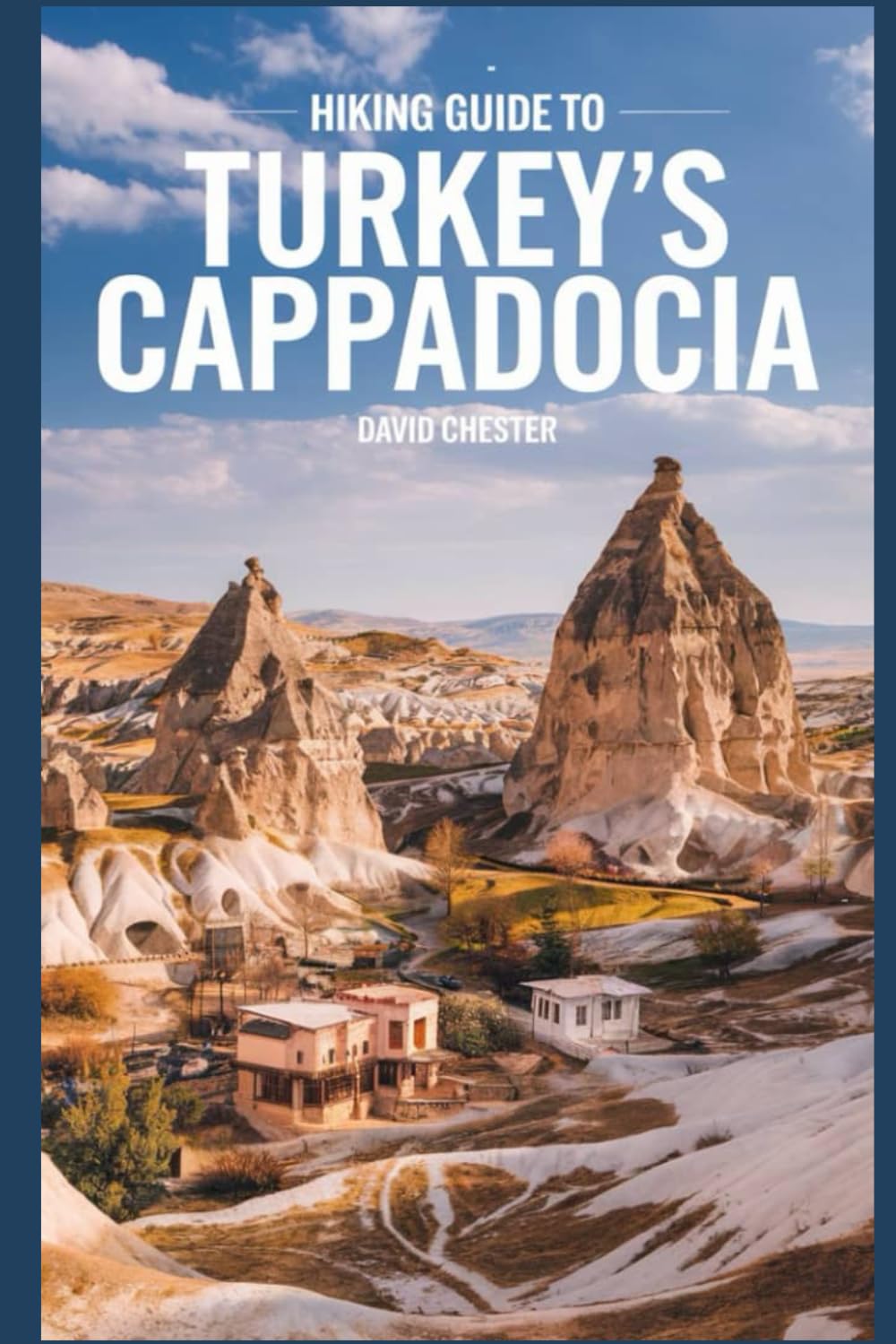 Hiking Guide to Turkey's Cappadocia: A Comprehensive Handbook for Exploring Turkey's Cappadocia