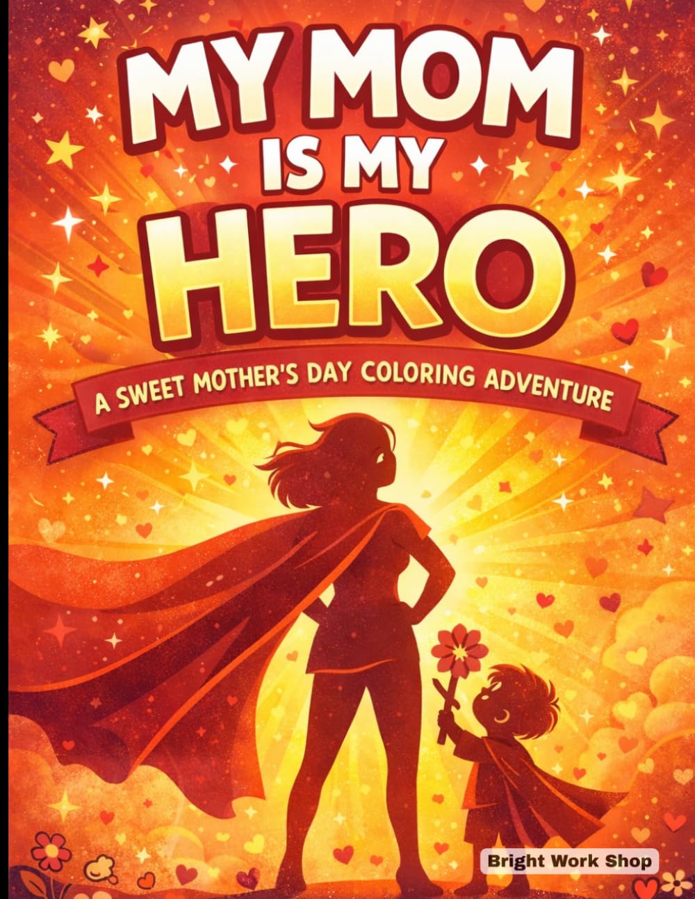 My Mom Is My Hero: A Sweet Mother’s Day Coloring Adventure