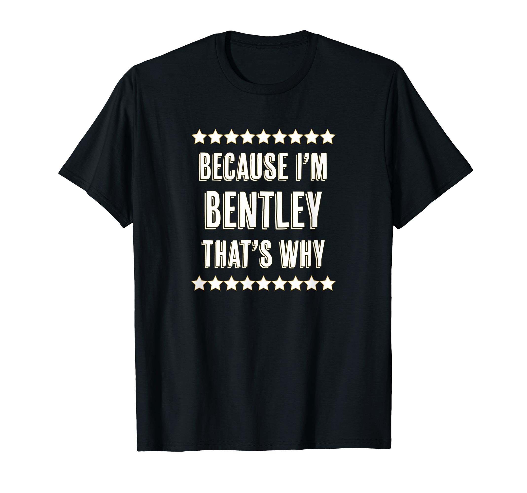 Because I'm - Bentley - That's Why | Funny Name Gift - T-ShirtOEKO-TEX STANDARD 100