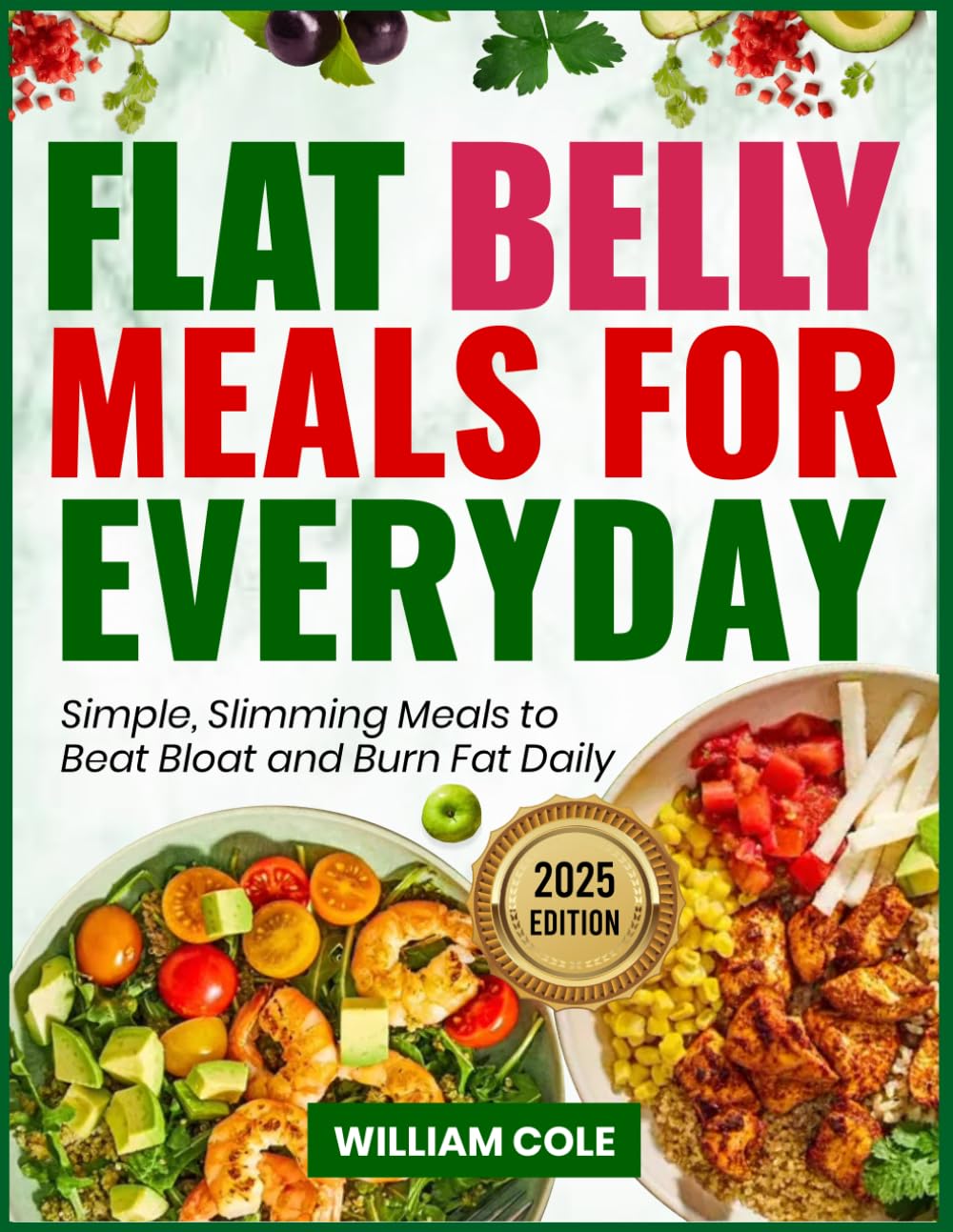 FLAT BELLY MEALS FOR EVERYDAY: Simple, Slimming Meals to Beat Bloat and Burn Fat Daily