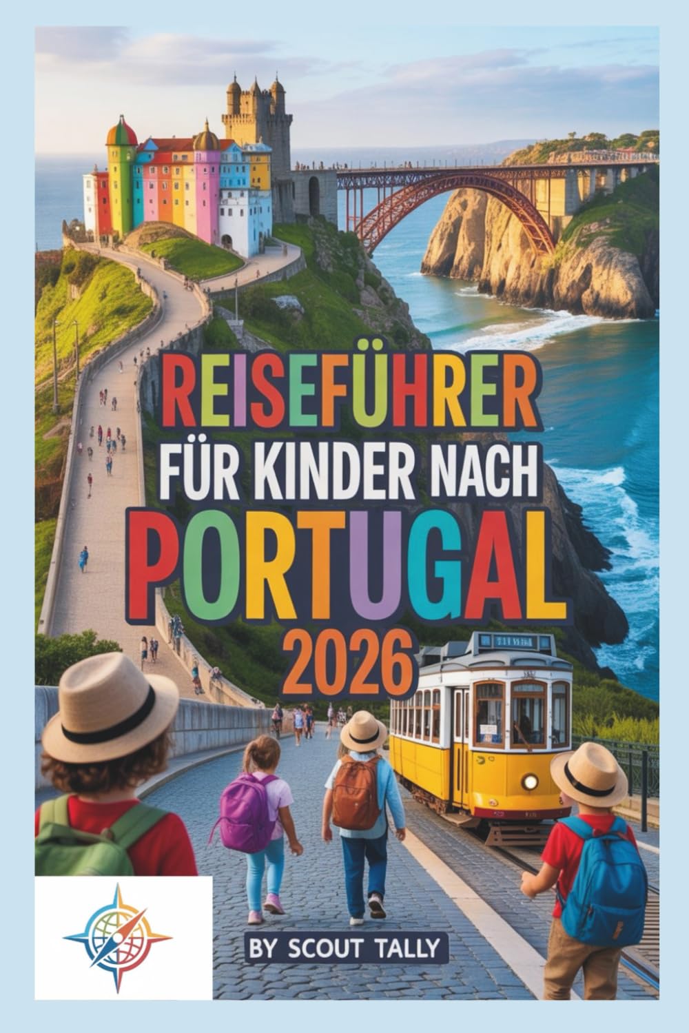 Reiseführer für Kinder nach Portugal 2026: Unterhaltsame, lehrreiche Abenteuer für neugierige Kinder und selbstbewusste Familien (Die Kleine Entdecker-Serie)