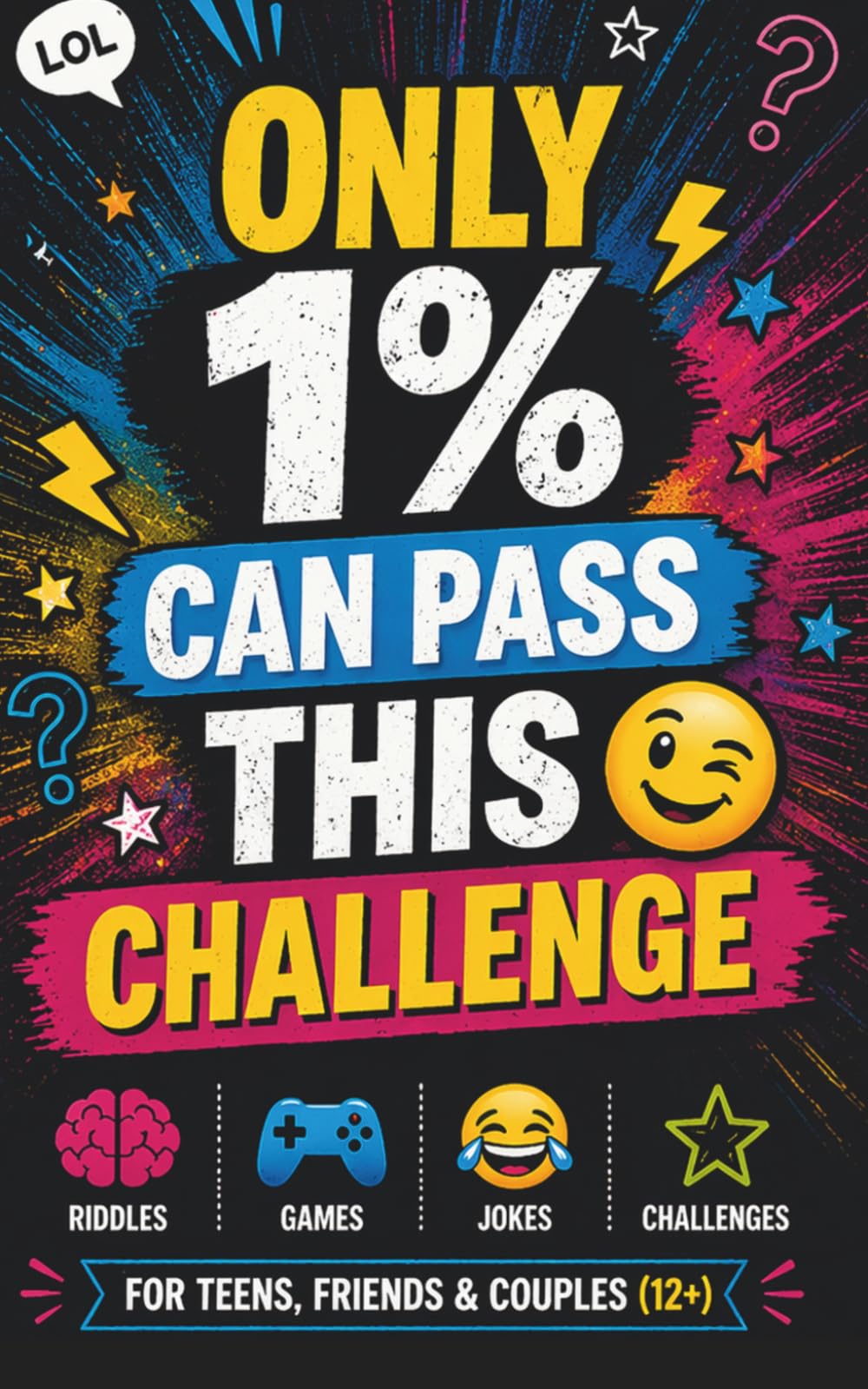 Only 1% Can Pass This Challenge: Riddles, Games, Jokes & Fun Challenges for Teens, Friends & Couples (12+)