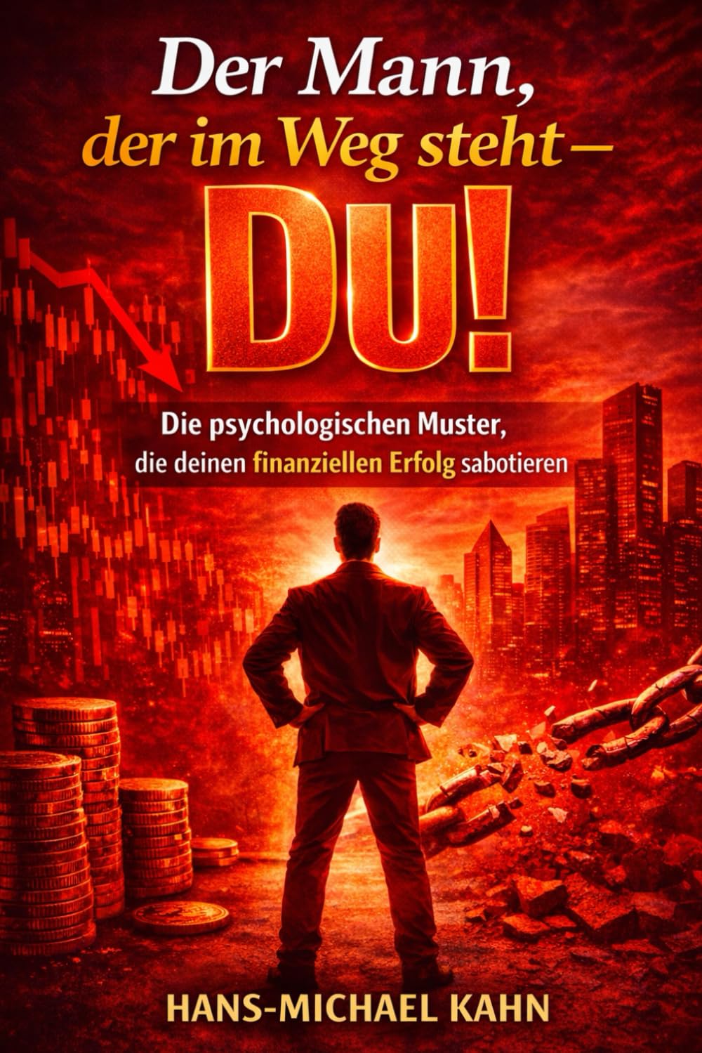 Der Mann, der im Weg steht - Du!: Die psychologischen Muster, die deinen finanziellen Erfolg sabotieren