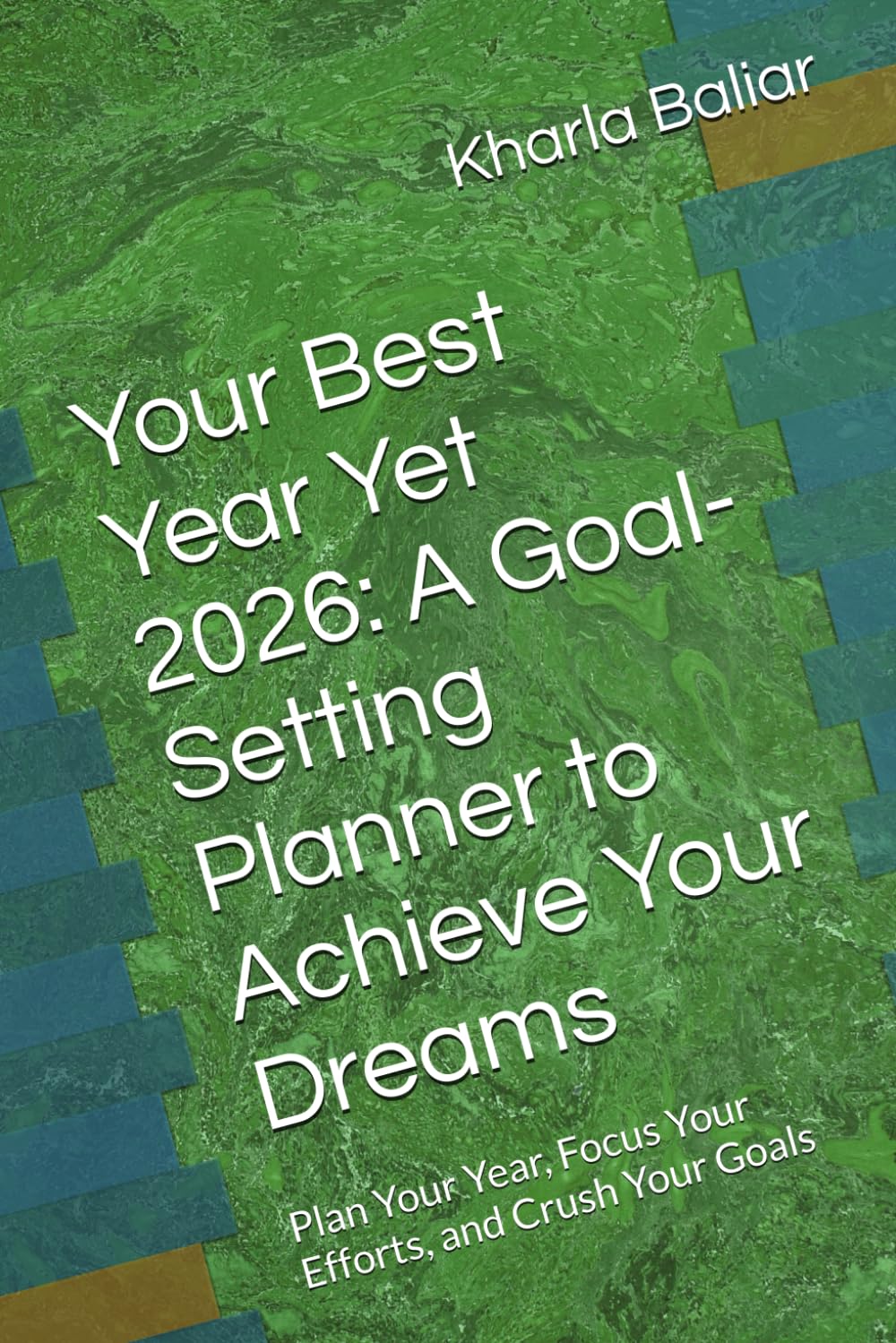 Your Best Year Yet 2026: A Goal-Setting Planner to Achieve Your Dreams: Plan Your Year, Focus Your Efforts, and Crush Your Goals
