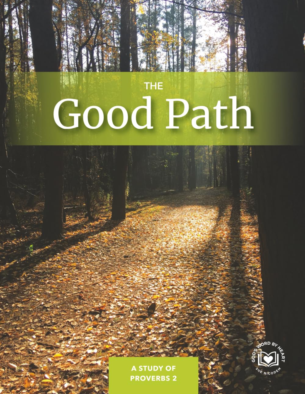 The Good Path: A Study of Proverbs 2 (God's Word by Heart Bible Studies)