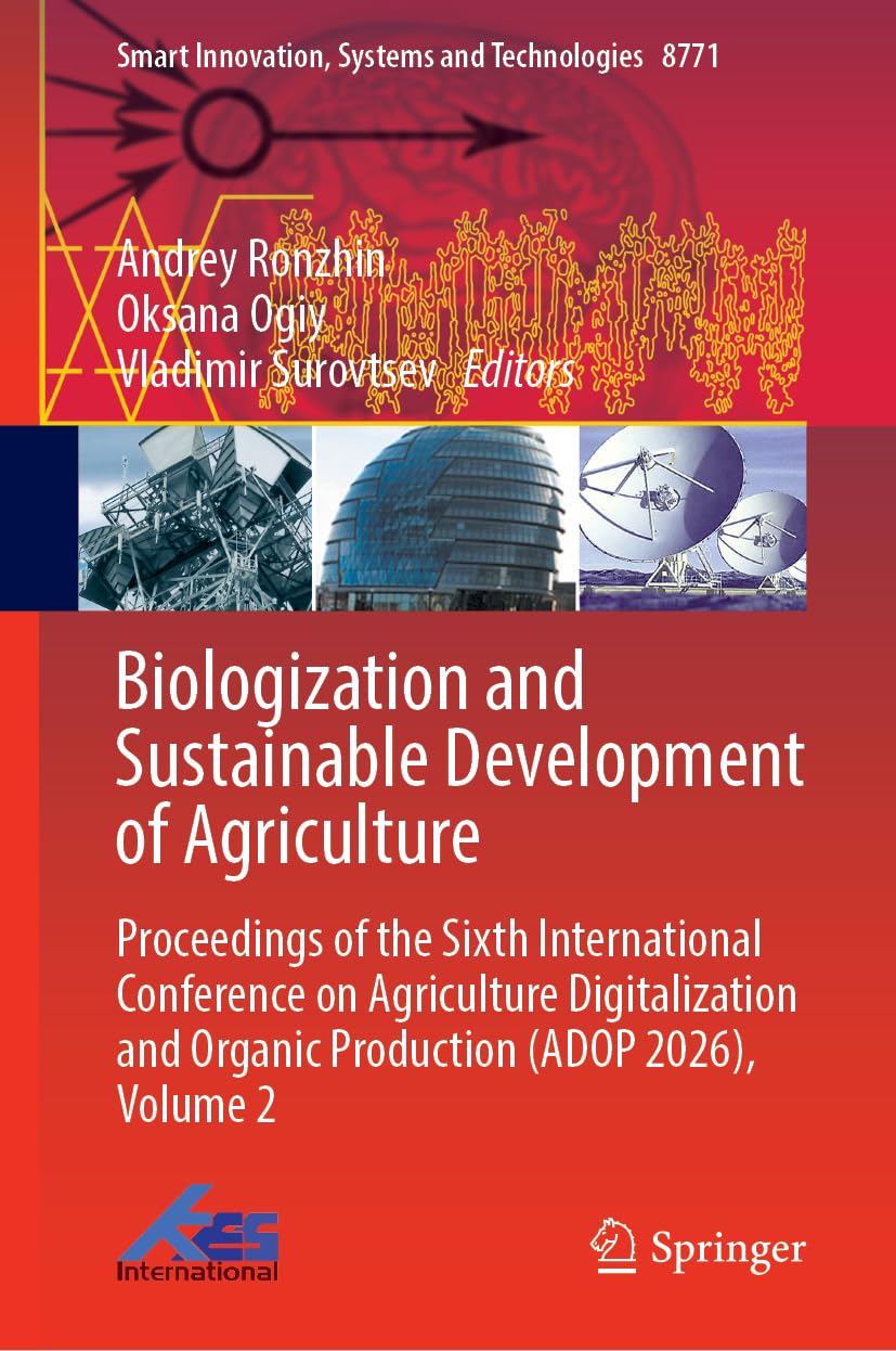 Biologization and Sustainable Development of Agriculture: Proceedings of the Sixth International Conference on Agriculture Digitalization and Organic ... Innovation, Systems and Technologies, 509)