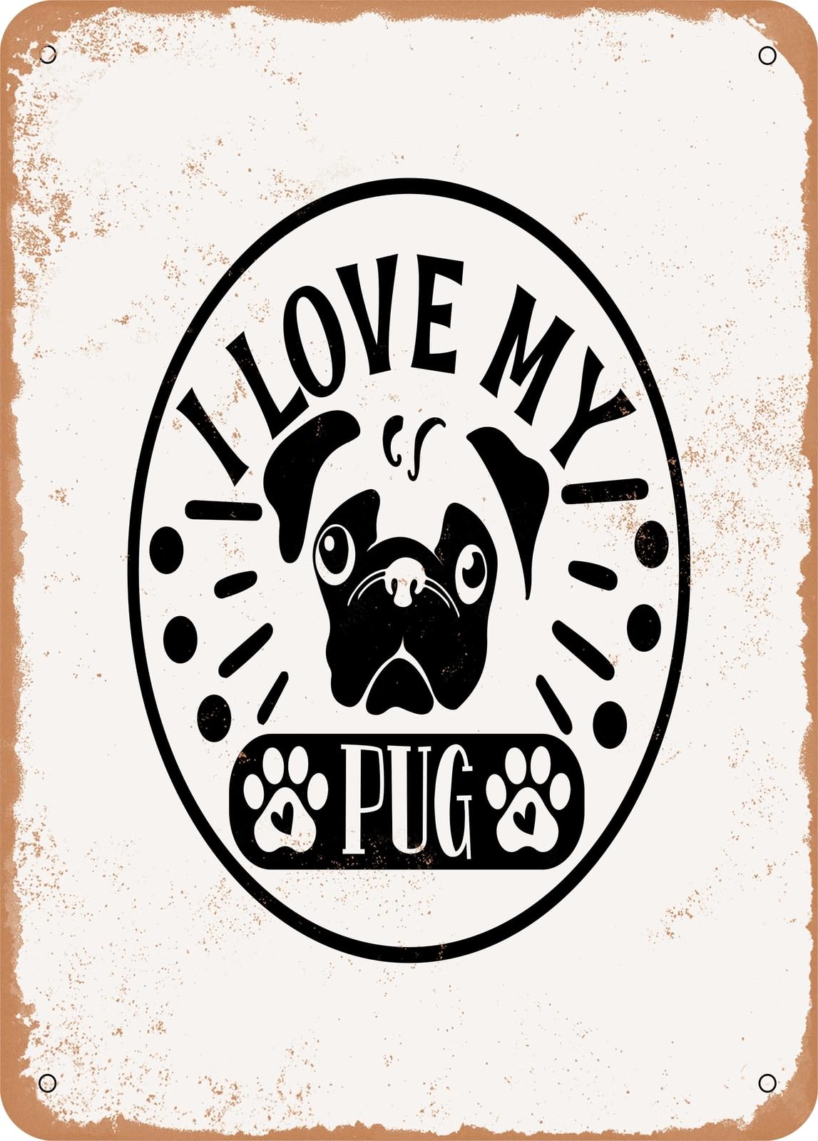 Metal Sign - I Love My Pug - Vintage Rusty Look home decor