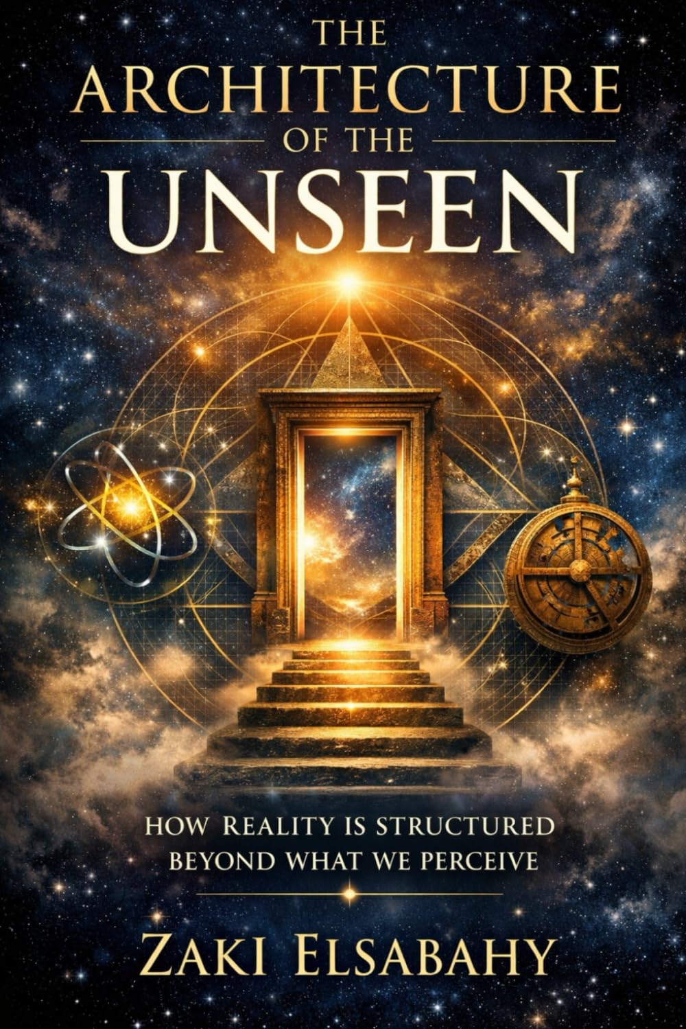THE ARCHITECTURE OF THE UNSEEN: How Reality Is Structured Beyond What We Perceive