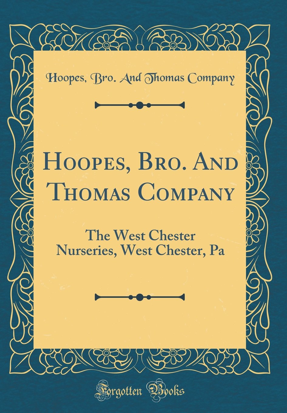 Hoopes, Bro. And Thomas Company: The West Chester Nurseries, West Chester, Pa (Classic Reprint)