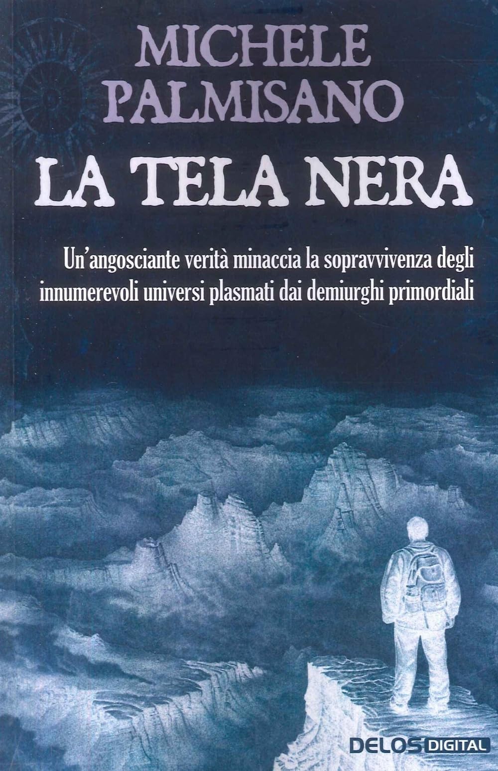 La Tela Nera. Un'angosciante Verità Minaccia La Sopravvivenza Degli Innumerevoli Universi Plasmati Dai Demiurghi Primordiali - 4