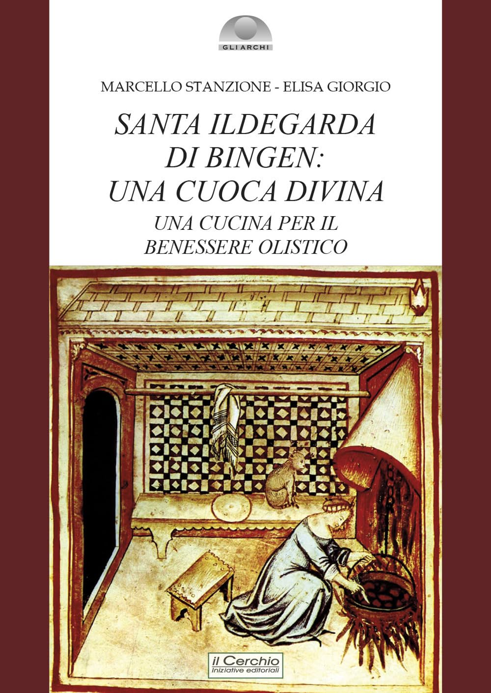 Santa Ildegarda Di Bingen: Una Cuoca Divina. Una Cucina Per Il Benessere Olistico - 4