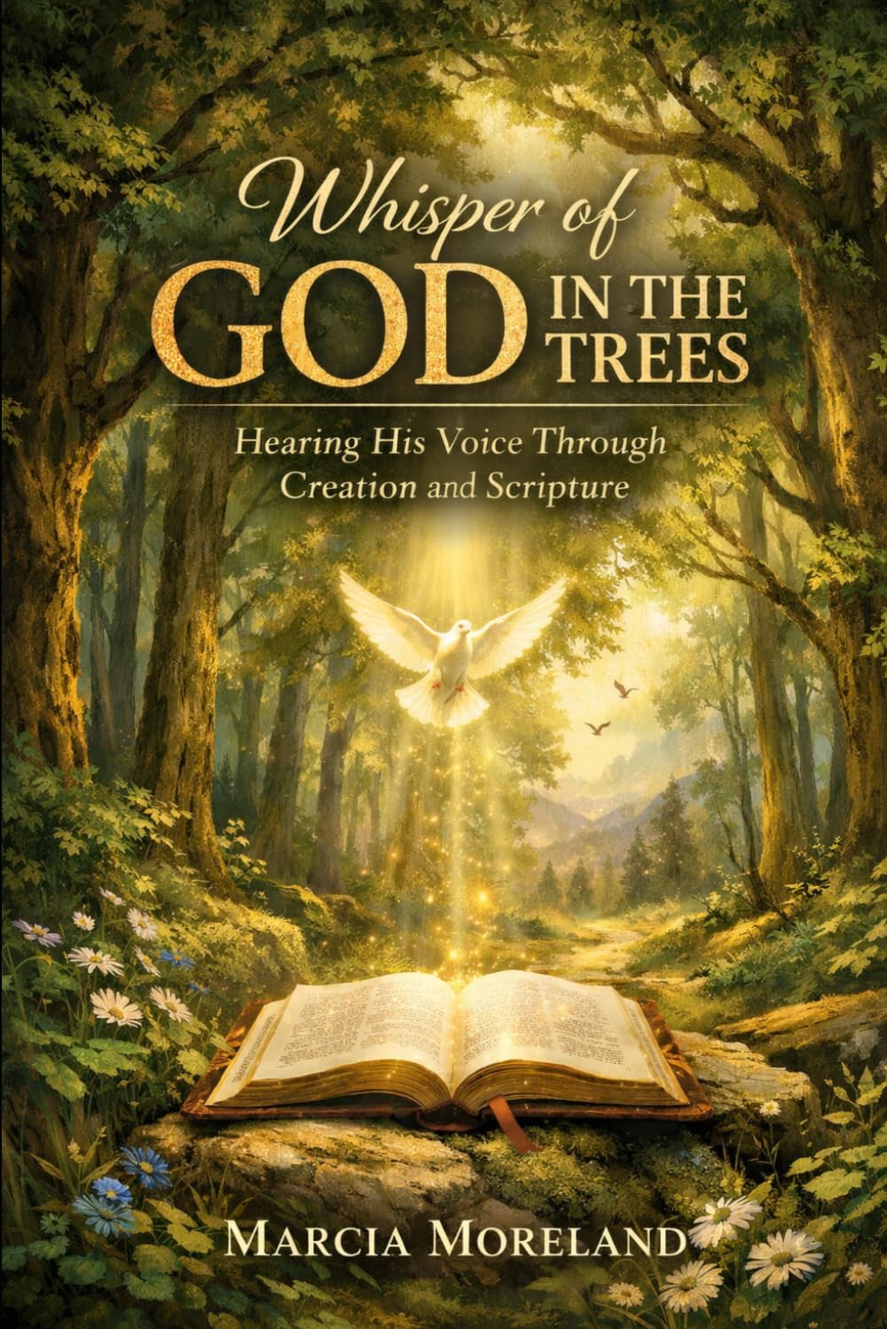 The Whisper of God in the Trees: Hearing His Voice Through Creation and Scripture (God reveals Himself through His Creation)