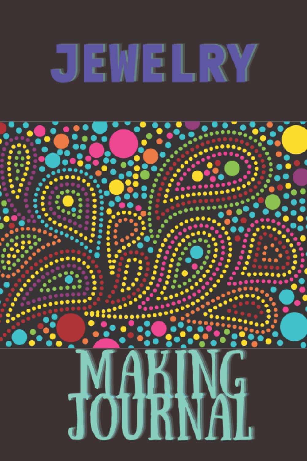 Jewelry Making Journal: Log Book For Jewelry Making Enjoyers Make Your Own Jewelry