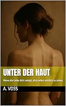 Unter der Haut: Wenn die Liebe dich zwingt, dich selbst wirklich zu sehen.