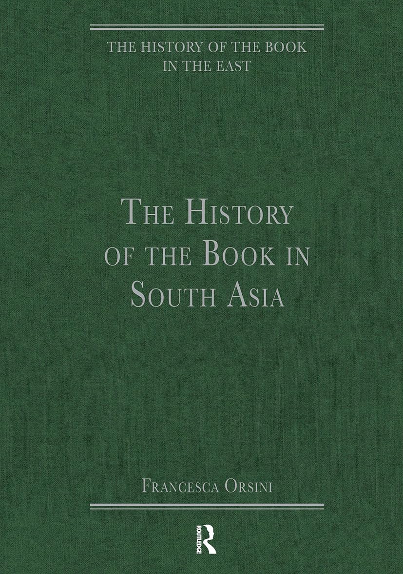 The History of the Book in South Asia (The History of the Book in the East)