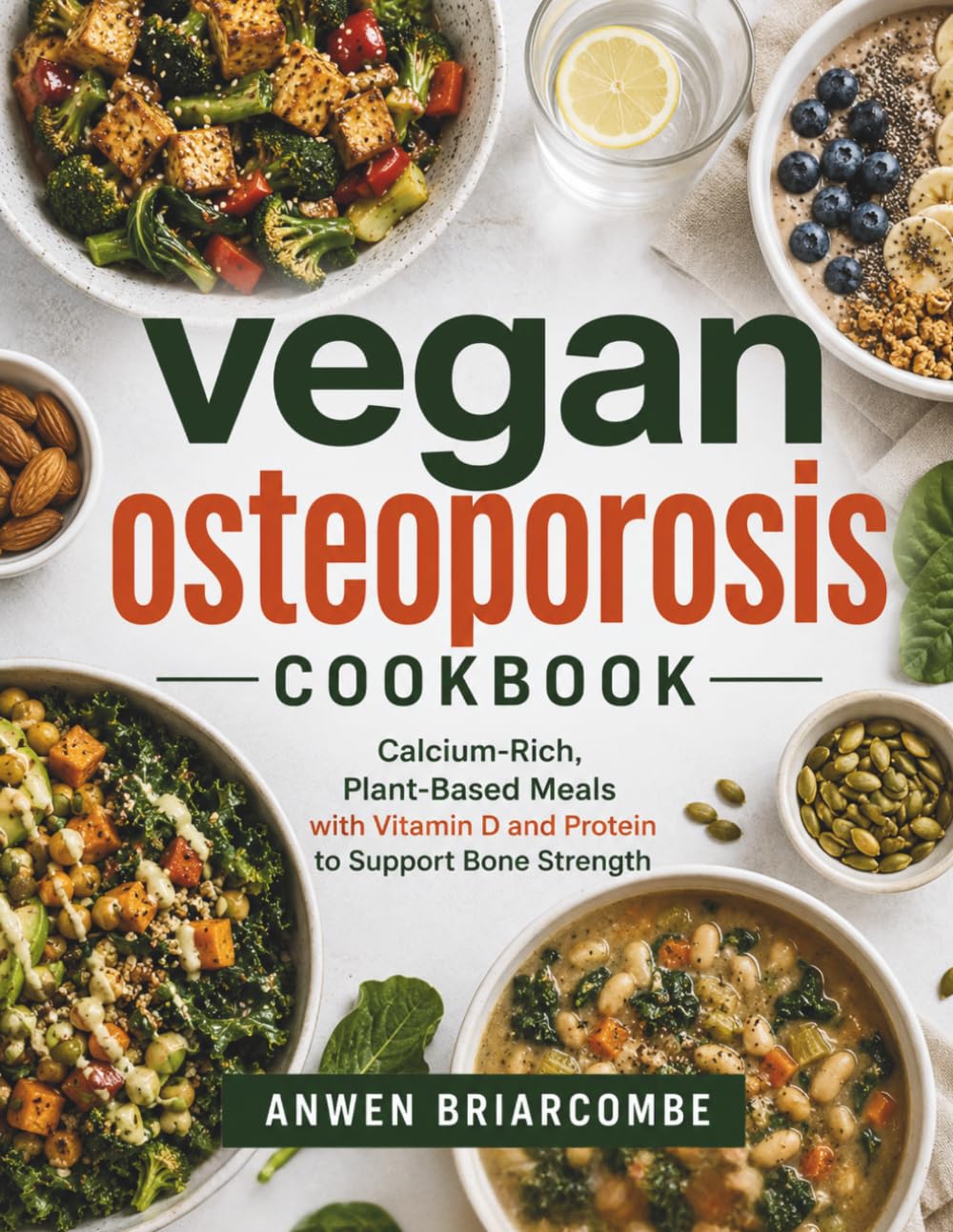 vegan osteoporosis cookbook: Calcium-Rich, Plant-Based Meals with Vitamin D and Protein to Support Bone Strength