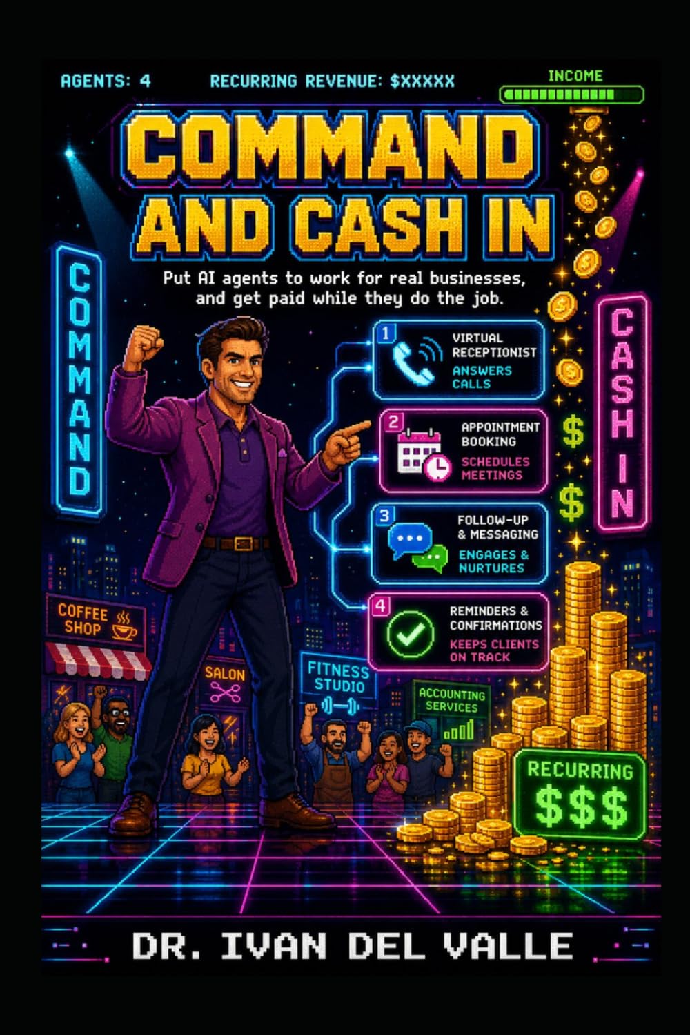 Command and Cash In: Put AI agents to work for real businesses and get paid while they do the job. (The No-Code Solopreneur)