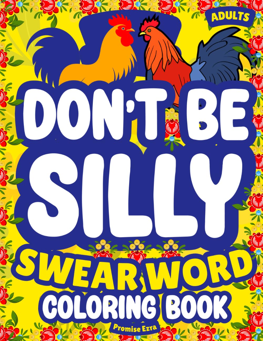 Don’t Be Silly—Adult Swear Word Coloring Book: Stress Relief, Cozy Relaxation, Bold & Easy Cuss Humor, Naughty Swearing, Funny Insults, Rude Animals, Christmas & Birthday Colouring Gift