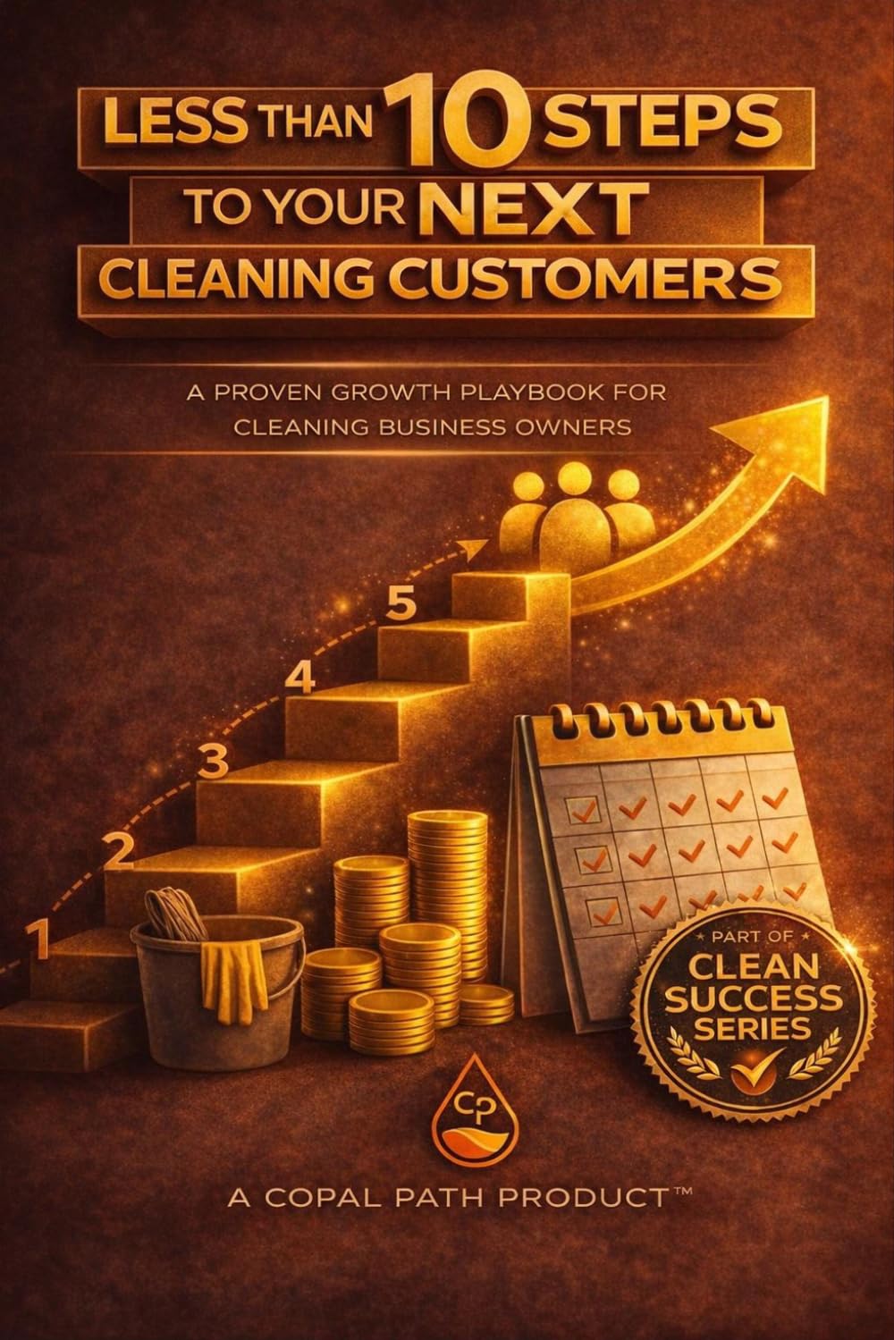 Less Than 10 Steps To Your Next Cleaning Customer (Clean Success)