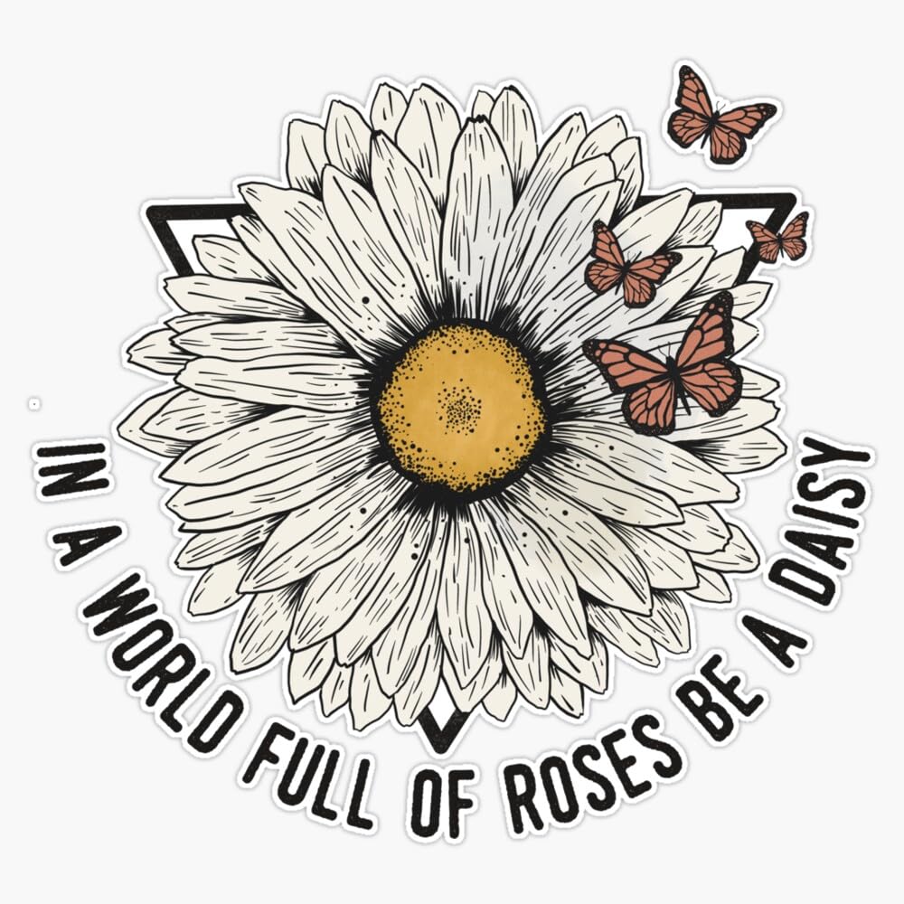 In A World Full Of Roses Be A Daisy Vintage Positivity Sticker Vinyl Waterproof Sticker Decal Car Laptop Wall Window Bumper Sticker 5"