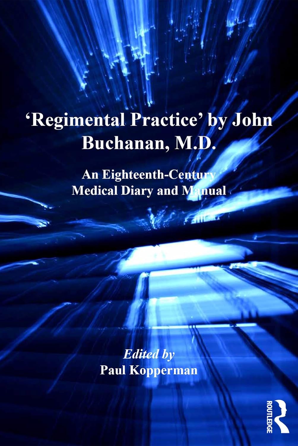 'Regimental Practice' by John Buchanan, M.D.: An Eighteenth-Century Medical Diary and Manual      1st Edition, Kindle Edition