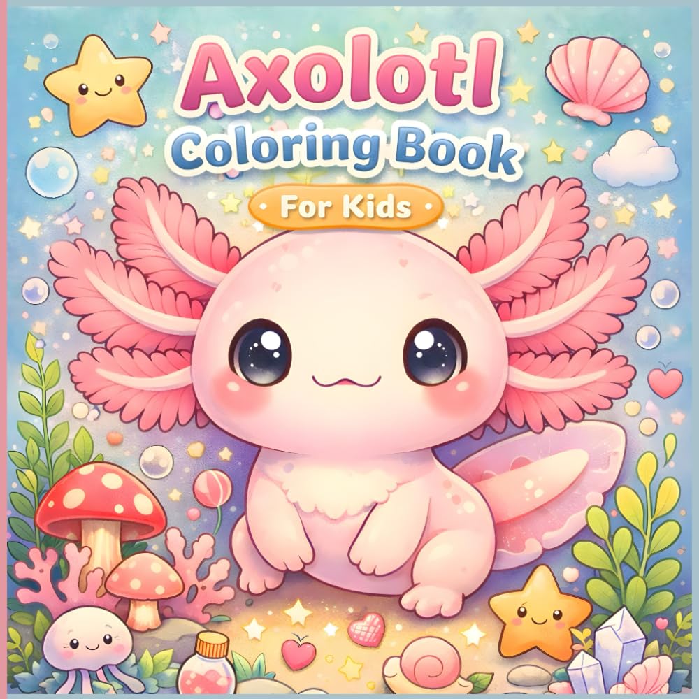 Axolotl Coloring Book For Kids: 45+ Fun Facts & Cute Kawaii Axolotls in Bold and Easy Designs. Cozy Magical Scenes for Kids, Teens and Adults. Great for Relaxation and Stress Relief.
