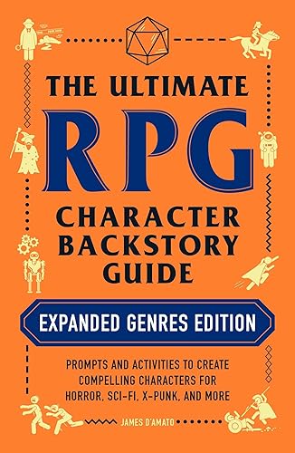The Ultimate RPG Character Backstory Guide: Expanded Genres Edition: Prompts and Activities to Create Compelling Characters for Horror, Sci-Fi, X-Punk, and More (Ultimate Role Playing Game Series)
