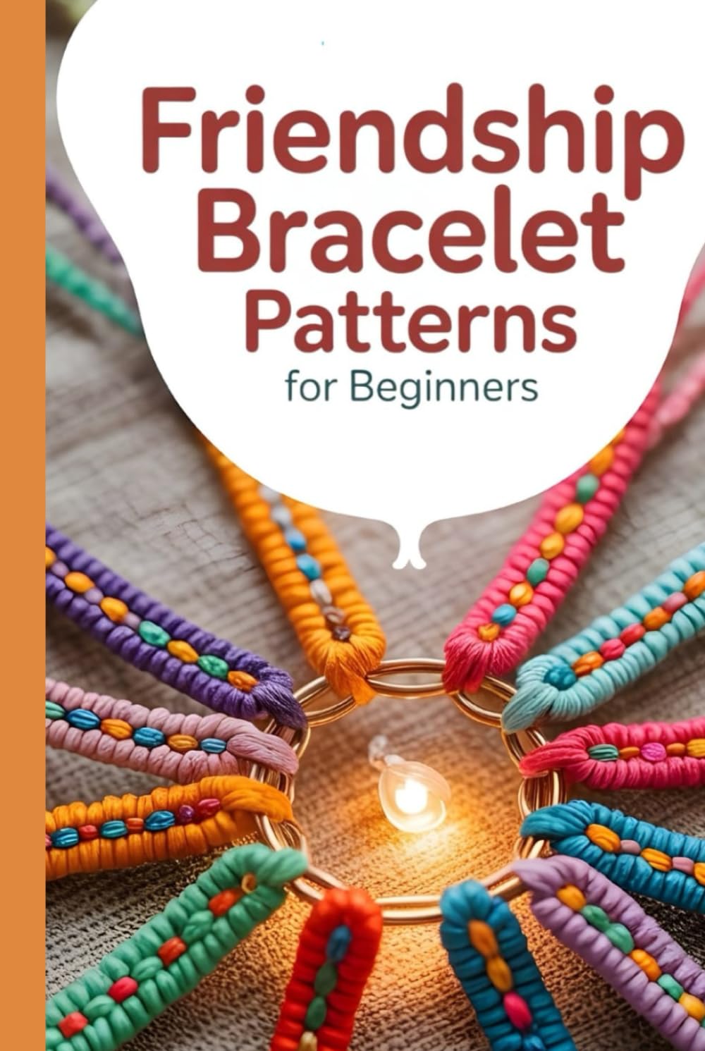 Friendship Bracelet Patterns for Beginners: 75+ Fun and Colorful Patterns to Braid, Knot, and Weave Stunning Stripes, Diamonds, Waves, and More to Make and Share