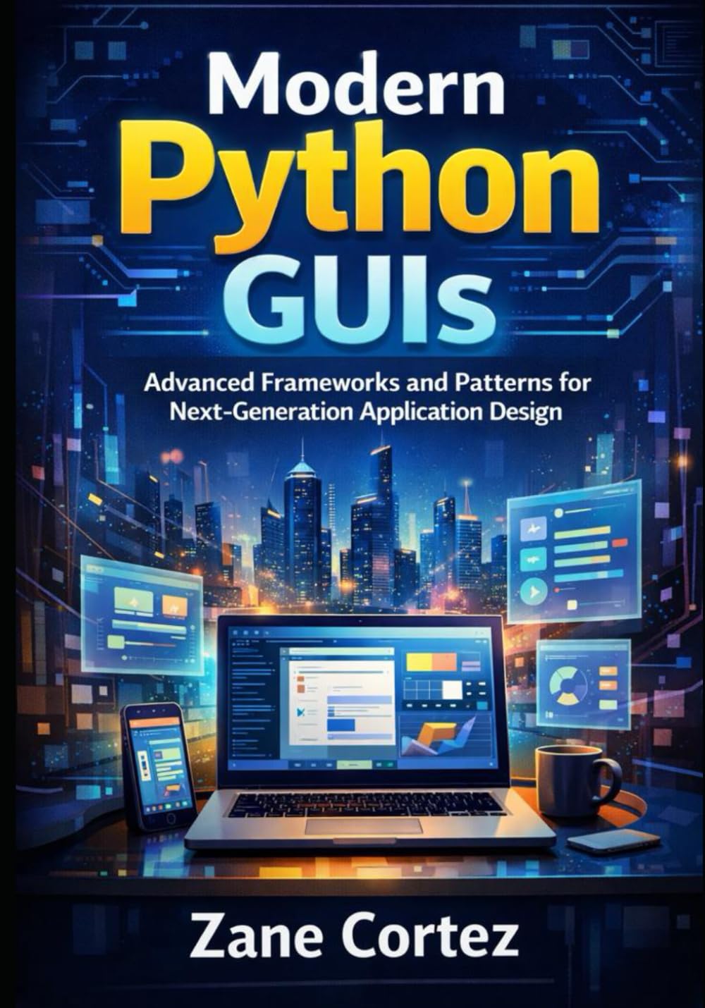 Modern Python GUIs: Advanced Frameworks and Patterns for Next-Generation Application Design