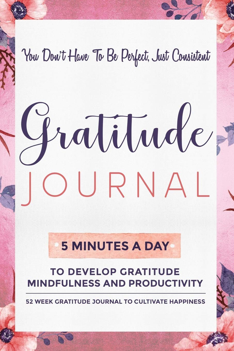 Gratitude Journal: 5 Minutes Gratitude Journal, 52 Week To Cultivate Mindfulness, Productivity And Happiness