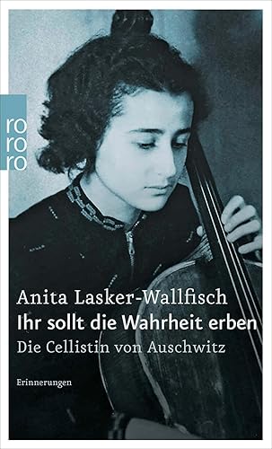 Ihr sollt die Wahrheit erben: Die Cellistin von Auschwitz - Erinnerungen