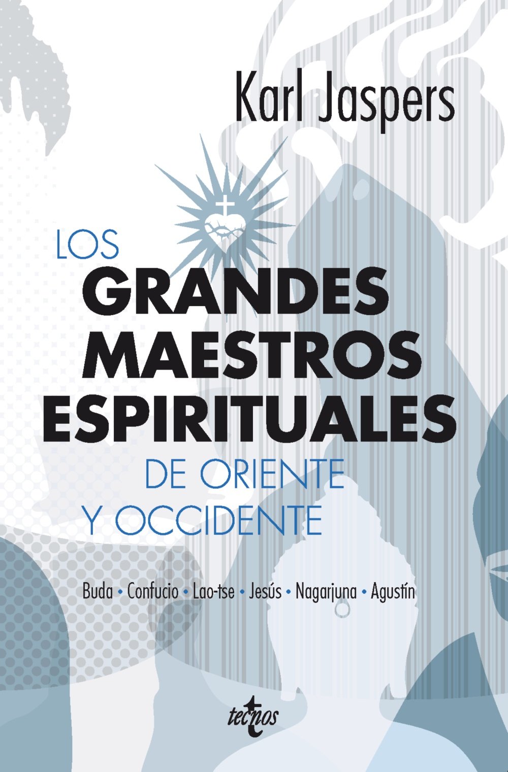 Los grandes maestros espirituales de Oriente y Occidente / The great spiritual teachers of East and West: Buda, Confucio, Lao-tse, Jesus, Nagarjuna Y ... Lao Tzu, Jesus, Nagarjuna and Augustine