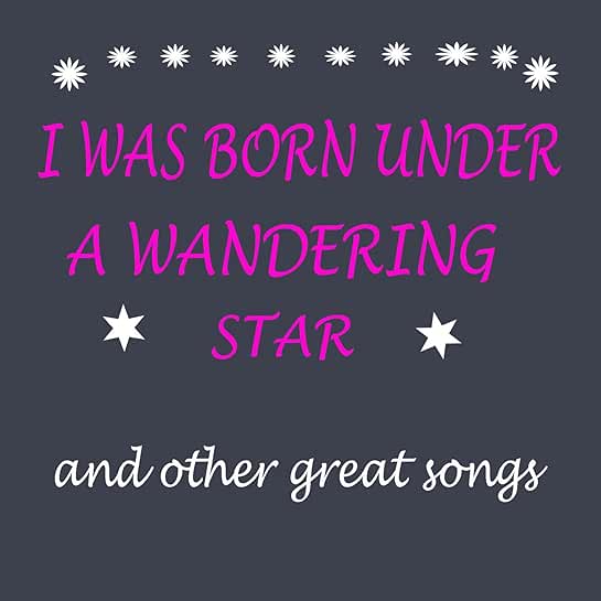i was born under a wandering star i was born under a wandering star